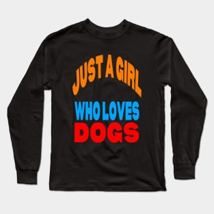 Just a girl who loves dogs Long Sleeve T-Shirt